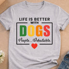 Gray t-shirt with text "Life is better with Dogs... People... Debatable."