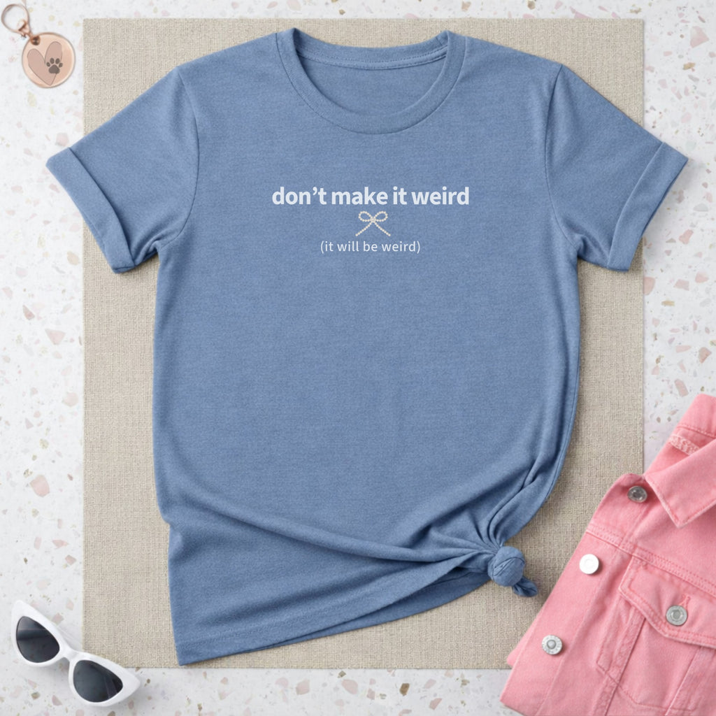 Don't Make It Weird Statement Tee Casual Wear