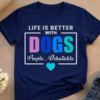Navy t-shirt with text "Life is Better With DOGS. People...Debatable."