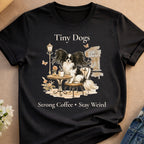 Tiny Dogs Strong Coffee Stay Weird Café Scene product type