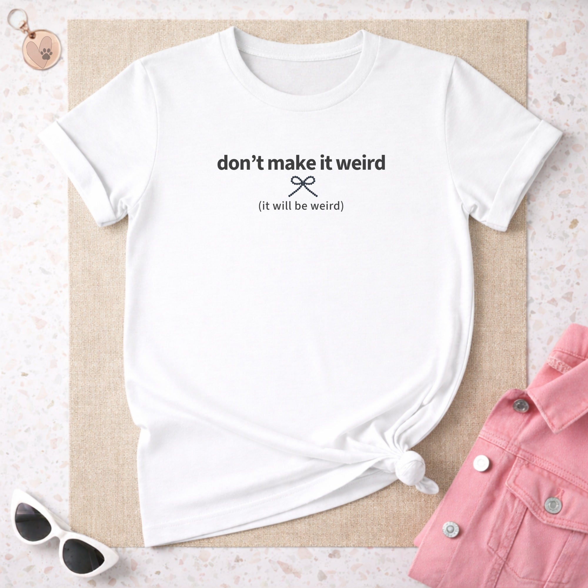 Don't Make It Weird Graphic Tee Statement Shirt