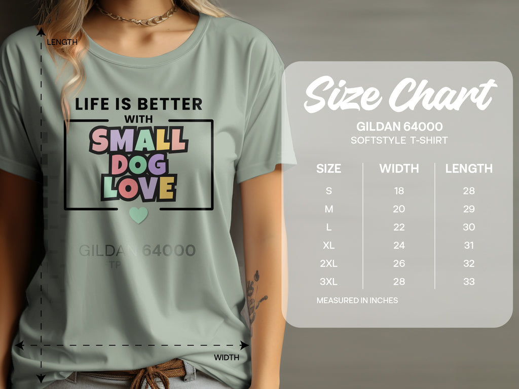 Gildan 64000 softstyle t-shirt with "Life is Better with Small Dog Love" graphic and size chart.