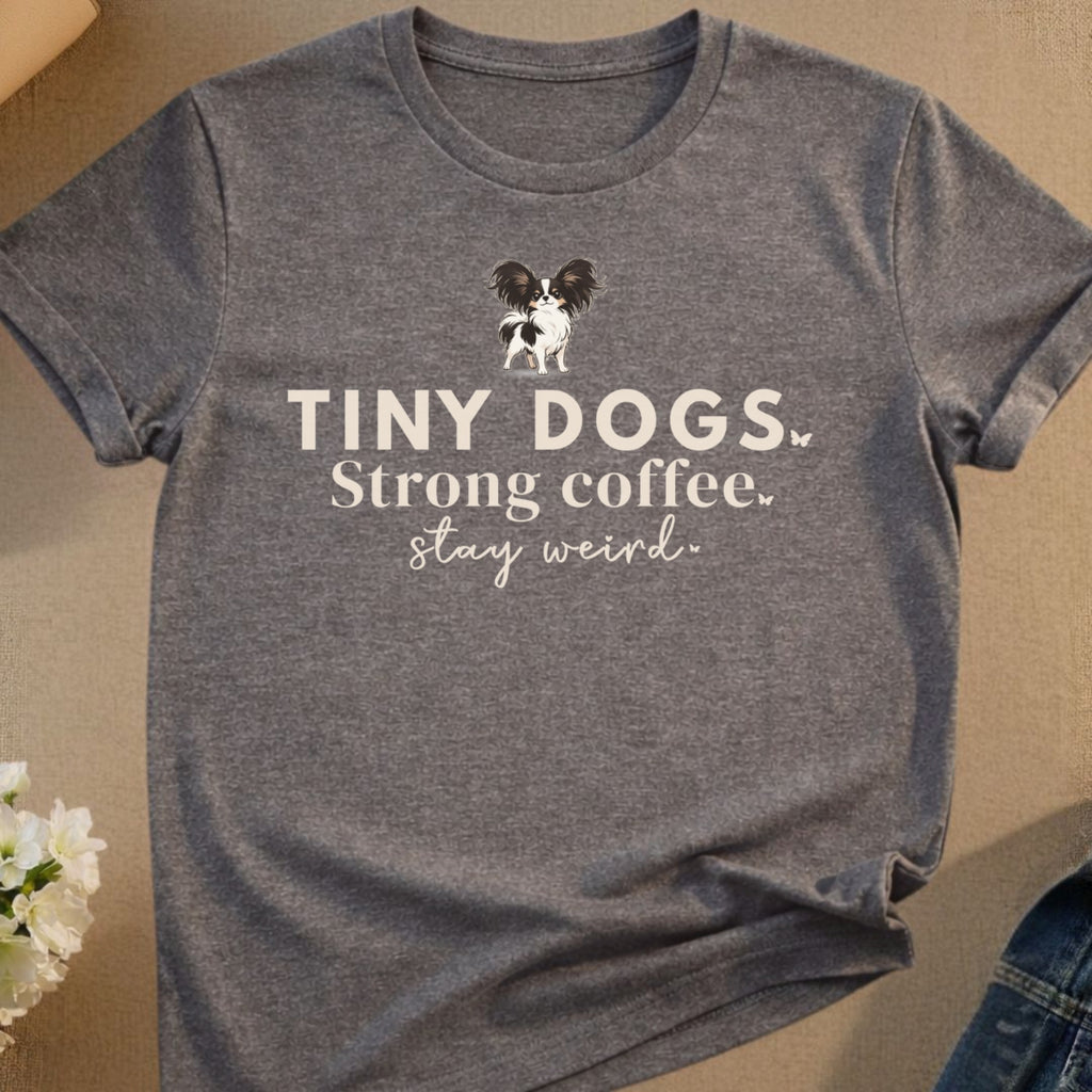 Tiny Dogs Papillon Strong coffee stay weird product