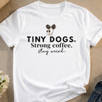 Tiny Dogs Strong Coffee Stay Weird T-Shirt