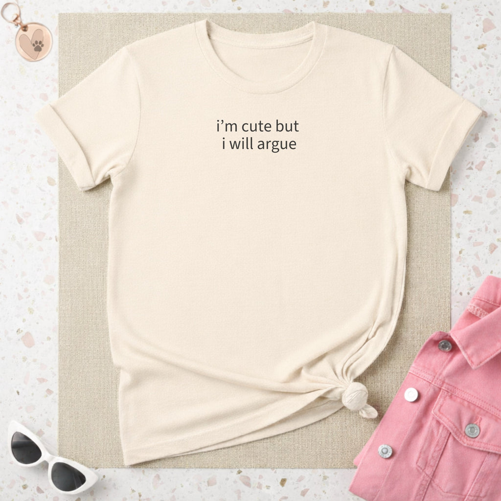 I'm Cute But I Will Argue Text Graphic T-Shirt
