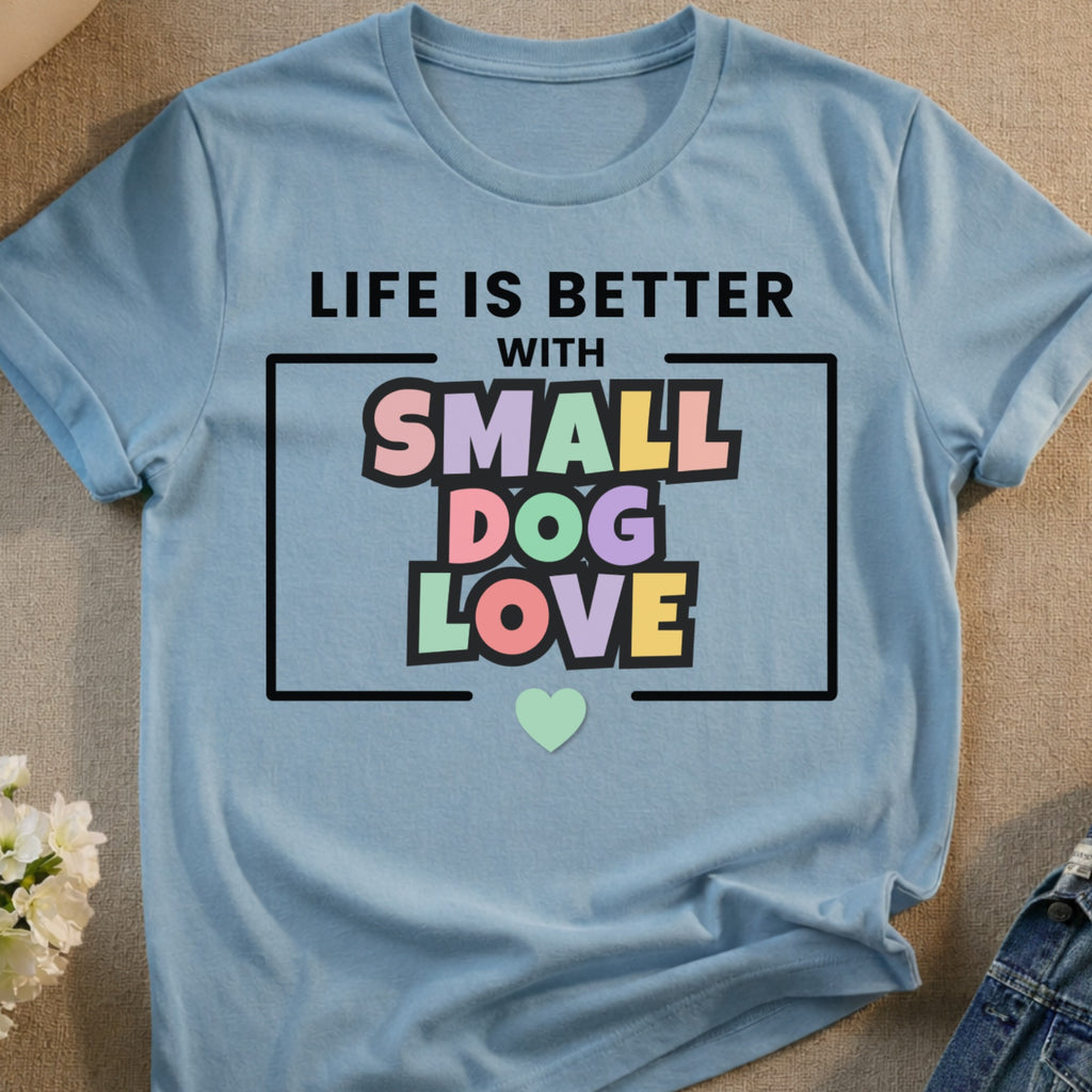 Light blue t-shirt with "Life is Better with Small Dog Love" text.