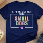 Navy t-shirt with text "LIFE IS BETTER WITH SMALL DOGS" and a pink heart.