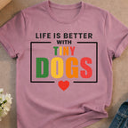 T-shirt with text "Life is better with Tiny Dogs" and a heart.