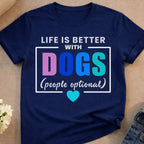 Navy t-shirt with "Life is Better With Dogs (people optional)" text and a heart.