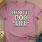 T-shirt with "RESCUE DOG LIFE" in pastel lettering and "chosen. loved. home."