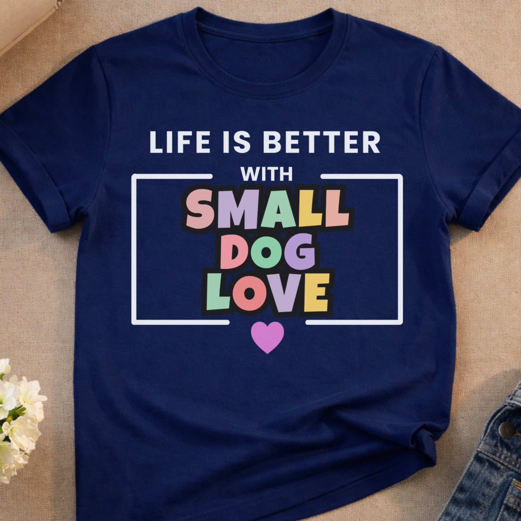 Dark blue t-shirt with "Life is better with small dog love" text and heart graphic.