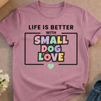 Purple t-shirt with "Life is Better with Small Dog Love" text and a heart.