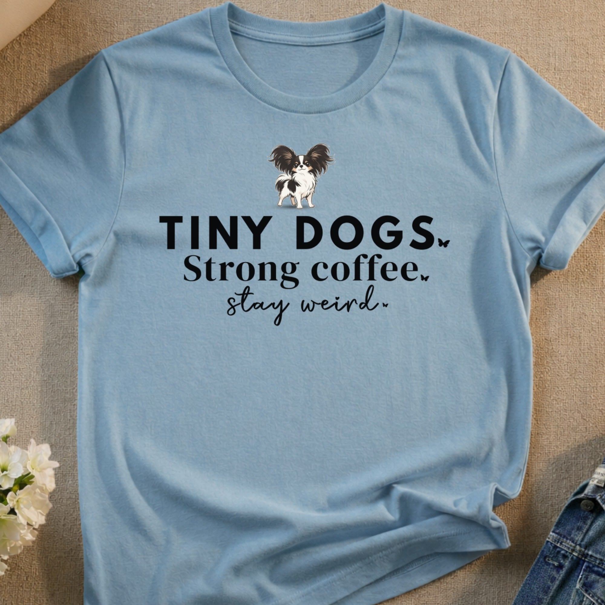 Papillon Tiny Dogs Strong Coffee Stay Weird product type