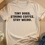 TINY DOGS. STRONG COFFEE. STAY WEIRD. T-Shirt product type