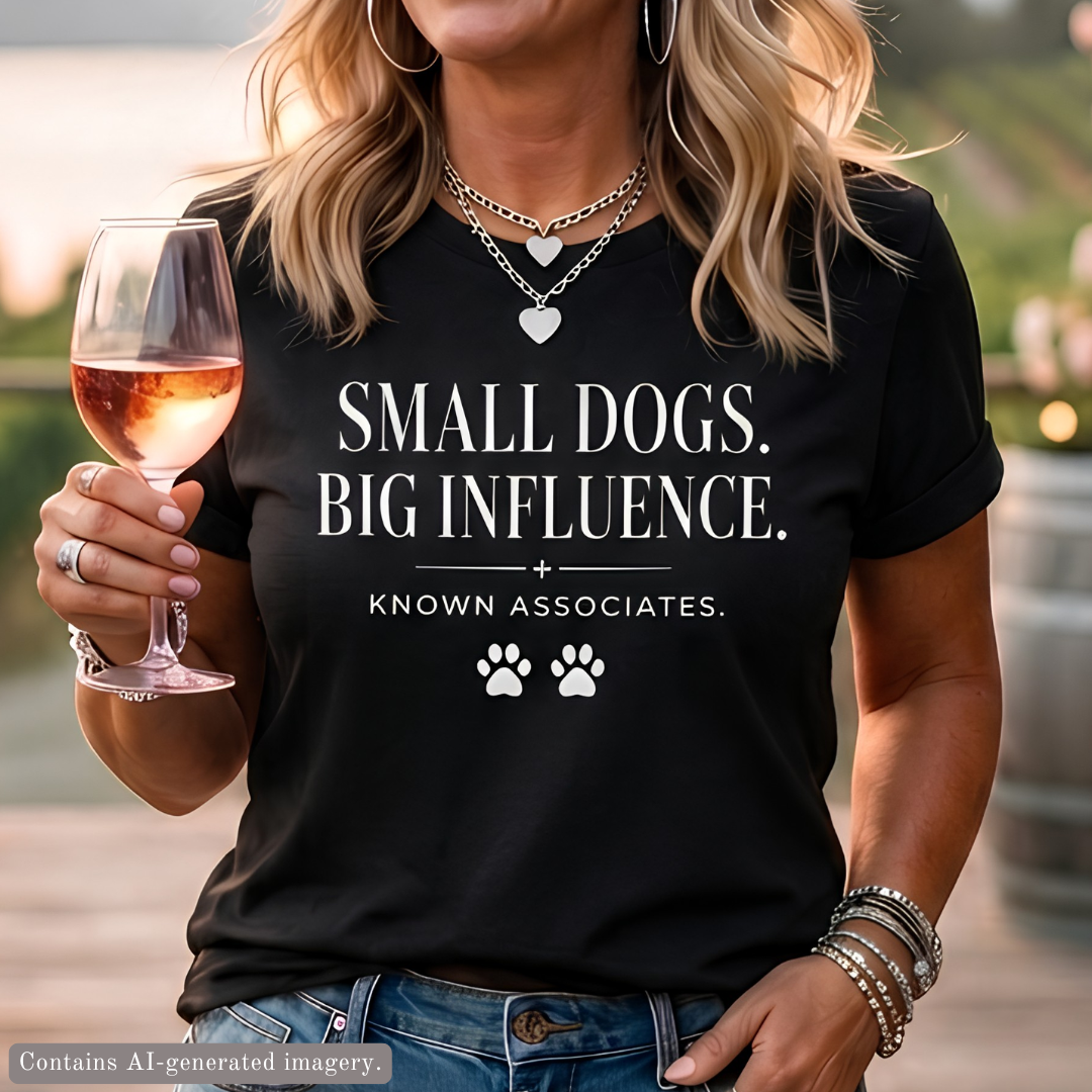 Small Dogs. Big Influence. T-shirt