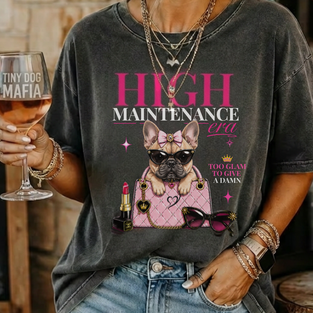 French Bulldog- High Maintenace Era T-Shirt