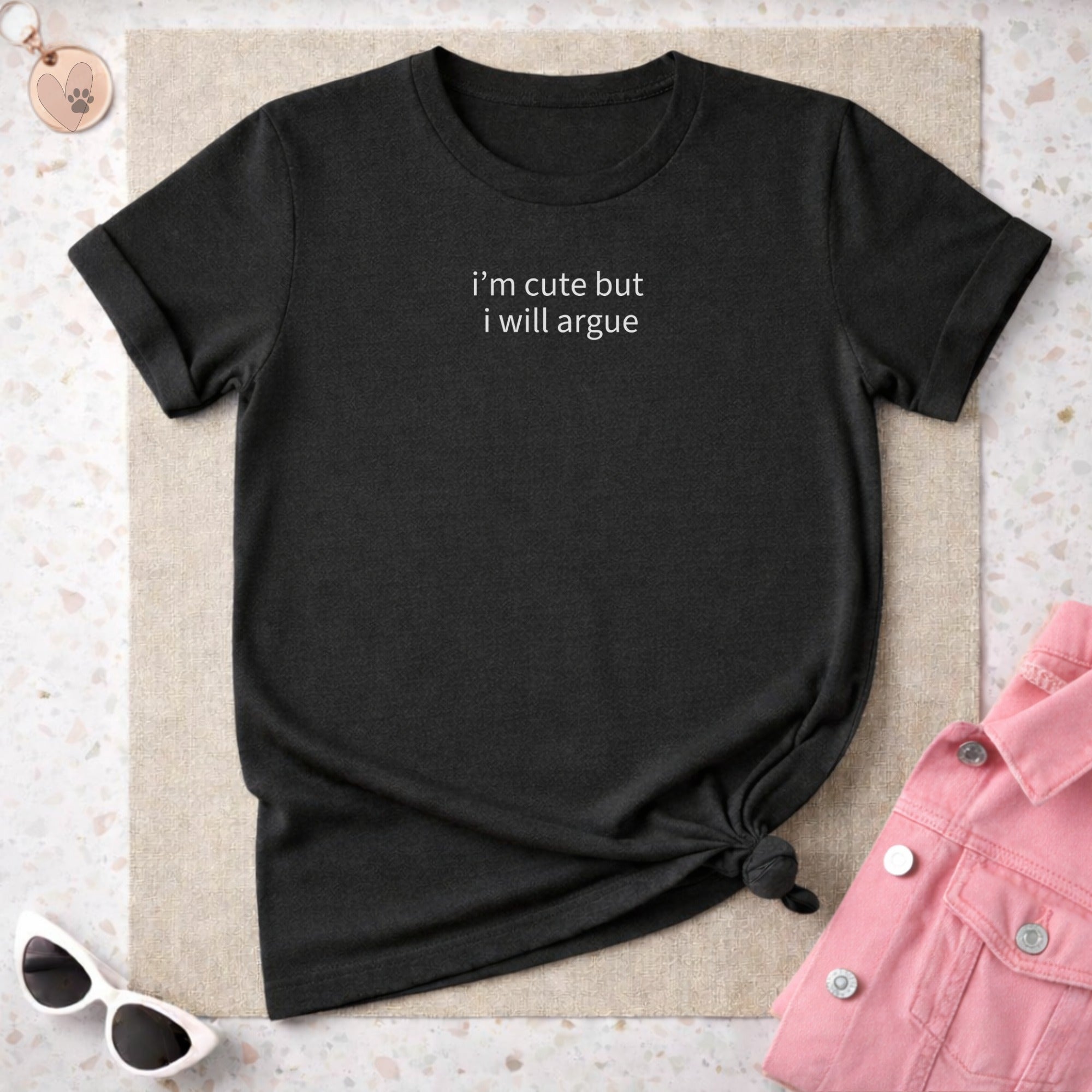 I'm Cute But I Will Argue Statement Shirt