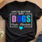 Black t-shirt with "Life is Better with Dogs...Debatable." text.