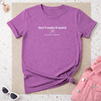 Don't Make It Weird Graphic Tee with Cute Saying