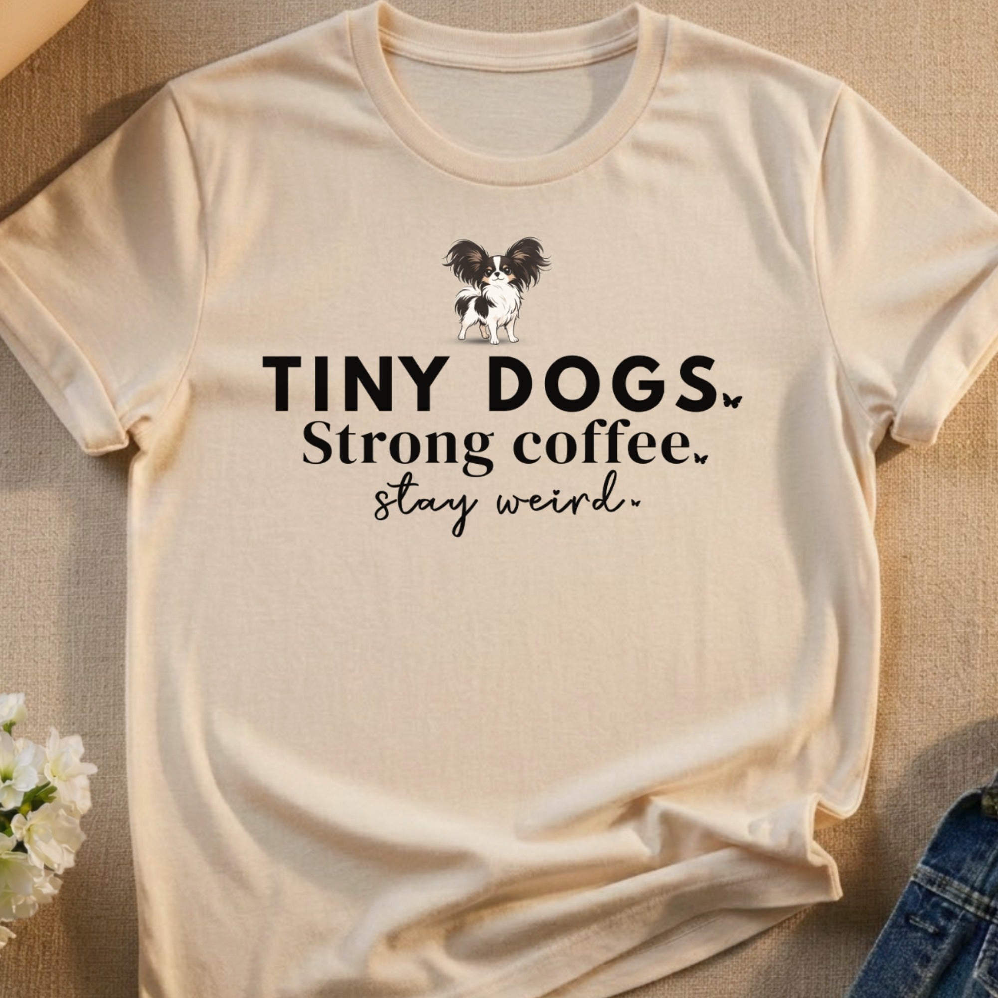 TINY DOGS. Strong coffee. stay weird. Papillon dog product type