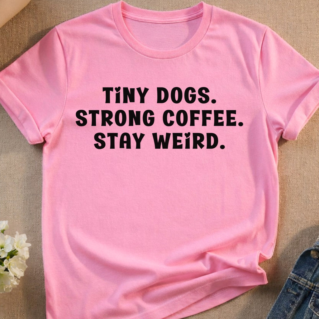TINY DOGS. STRONG COFFEE. STAY WEIRD. t-shirt product type