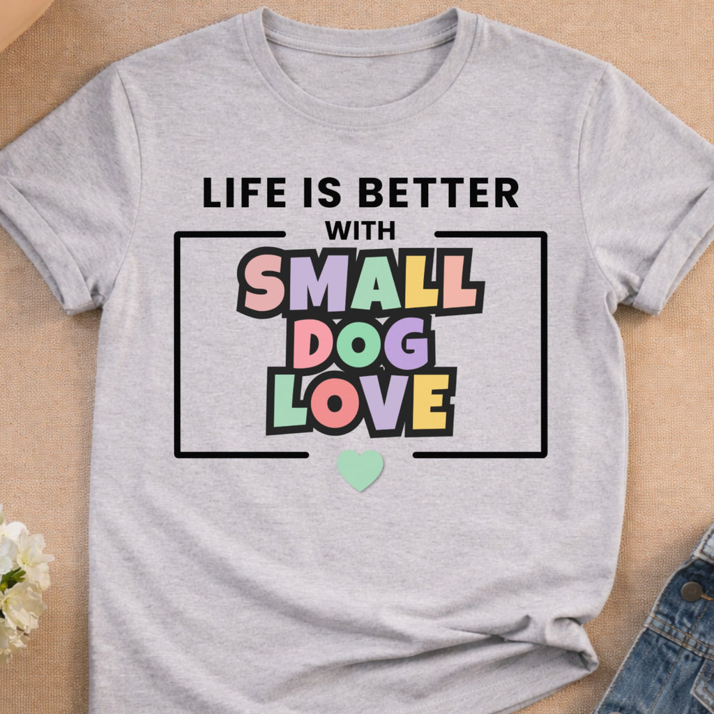 Gray t-shirt with "Life is Better With Small Dog Love" text.